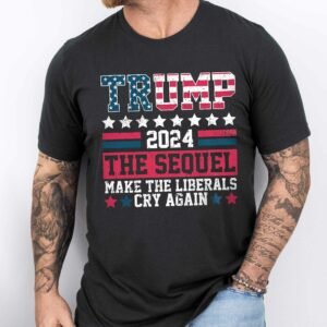 Trump 2024 The Sequel Make The Liberals Cry Again T-Shirt VTM164TS