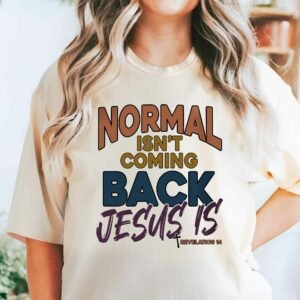 Gifts For Christian, Normal Isn't Coming Back Jesus Is T-Shirt VTM152TS