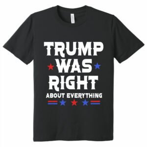 Trump 2024 T-Shirt Trump  Was  Right  About Everything T-Shirt MLN3263TS