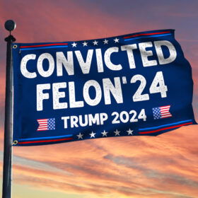 Convicted Felon'24 Trump 2024 Grommet Flag TQN3303GF