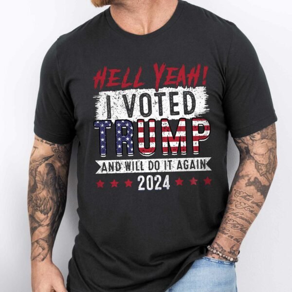 Trump 2024, Hell Yeah! I Vote Trump And Will Do It Again 2024 T-shirt HTT123TS