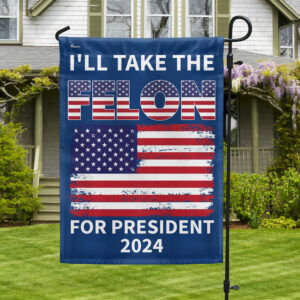 Trump Flag I'll Take The Felon For President 2024 MLN3283F