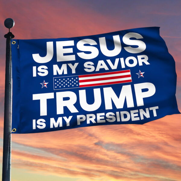 Trump Flag Jesus Is My Savior Trump Is My President Grommet Flag MLN3326GF