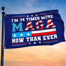 Trump Flag I'm 34 Times More MAGA Now Than Ever Grommet Flag MLN3272GF