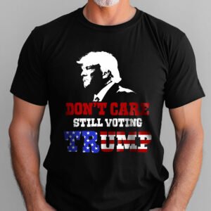Don't Care Still Voting Trump T-Shirt TQN3212TS
