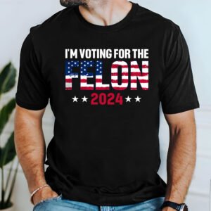 Trump T-Shirt, Voting For The Felon 2024 Trump American T-Shirt TPT1955TS