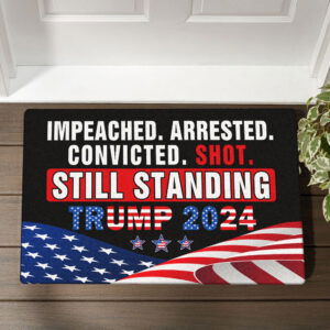 Trump Impeached Arrested Convicted Shot Still Standing Trump 2024 Doormat MLN3563DM