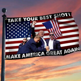 Trump Shooting Flag Take Your Best Shot Make America Great Again Trump 2024 Grommet Flag TQN3466GF