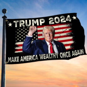 Trump 2024 Make America Wealthy Once Again Grommet Flag MLN3544GF