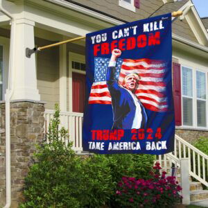 Trump 2024 Flag You Can't Kill Freedom Take America Back Donald Trump Flag MLN3551F