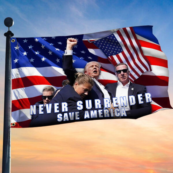 Trump Shooting Rally 2024 Never Surrender Grommet Flag MLN3518GF