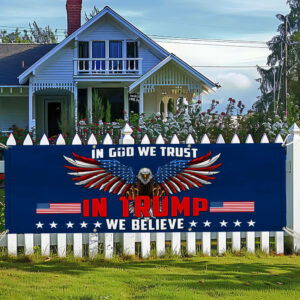 In God We Trust In Trump We Believe Patriotic Eagle Trump Fence Banner TPT2079FB