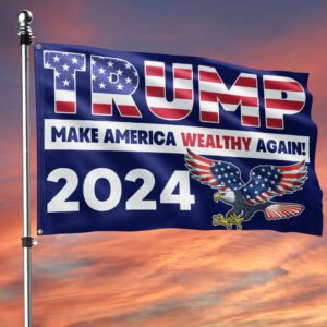 Trump 2024 Make America Wealthy Again Eagle Patriotic Grommet Flag MLN3540GF