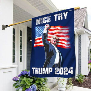 Nice Try Trump 2024 Trump Shooting Flag TQN3500F