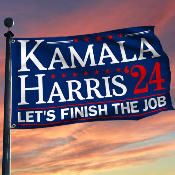 Kamala Harris'24 Let's Finish The Job Grommet Flag TQN3536GF