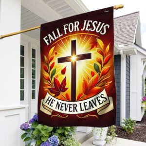 Fall Flag Fall For Jesus He Never Leaves Flag TQN3419F