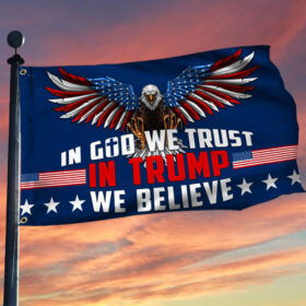 Trump Flag In God We Trust In Trump We Believe Trump Grommet Flag TPT2079GF