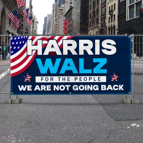 Harris Walz 2024 For The People We Are Not Going Back Fence Banner TQN3683FB