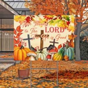 Give Thanks to The Lord For He is Good, Jesus Yard Sign HTT310YS