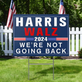 Harris Walz 2024 We're Not Going Back Yard Sign TQN3684YS