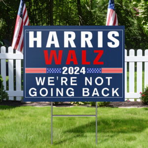 Harris Walz 2024 We're Not Going Back Yard Sign TQN3684YS