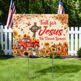 Fall For Jesus He Never Leaves Yard Sign HTT309YS