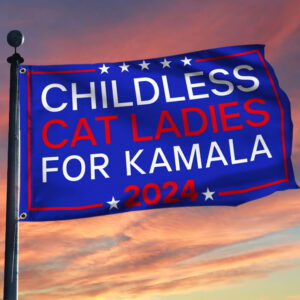 Childless Cat Ladies For Kamala 2024 Grommet Flag TQN3579GF