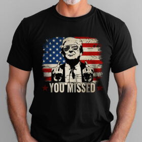 Funny Trump 2024 You Missed T-Shirt TQN3678TS