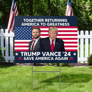 Trump Vance 2024 Save America Again Together Returning America To Greatness Yard Sign MLN3578YS