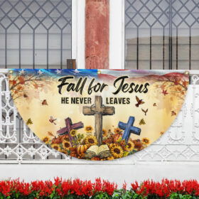 Fall Jesus Flag Fall For Jesus He Never Leaves Non-Pleated Fan Flag MLN3800FL