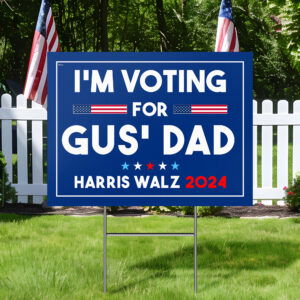 I'm Voting For Gus' Dad Yard Sign Tim Walz Harris For President Political Sign MLN3916YS