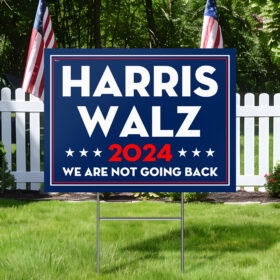 Harris Walz 2024 We Are Not Going Back Yard Sign TQN3833YS