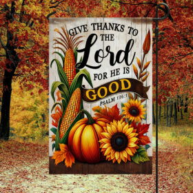 Fall Thanksgiving Flag Give Thanks To The Lord For He Is Good Psalm 136:1 Flag TQN3785F