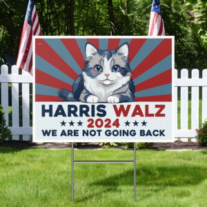 Harris Walz 2024 We Are Not Going Back Kamala Harris President Yard Sign HTT402YS